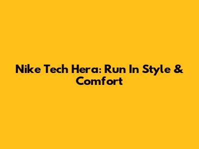 Nike Tech Hera: Run In Style & Comfort