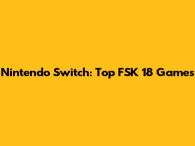 Nintendo Switch: Top FSK 18 Games