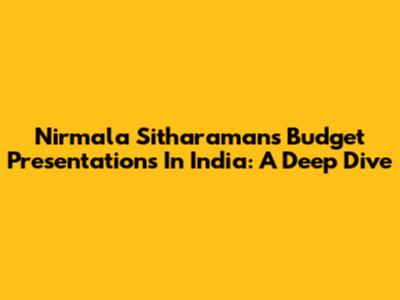 Nirmala Sitharaman's Budget Presentations In India: A Deep Dive