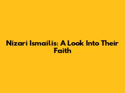 Nizari Ismailis: A Look Into Their Faith