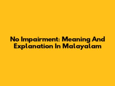 No Impairment: Meaning And Explanation In Malayalam