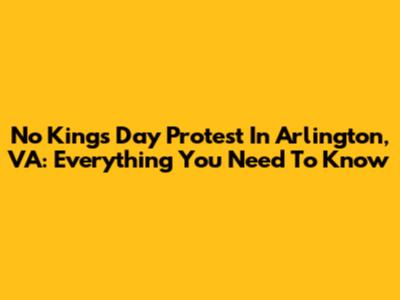 No Kings Day Protest In Arlington, VA: Everything You Need To Know