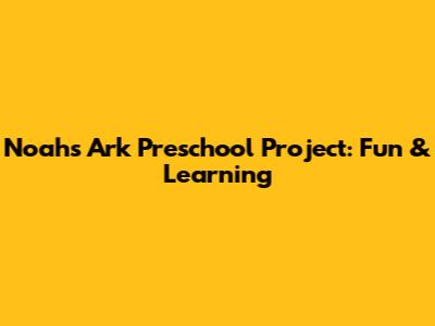 Noah's Ark Preschool Project: Fun & Learning