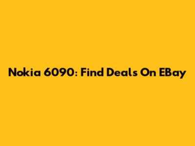 Nokia 6090: Find Deals On EBay