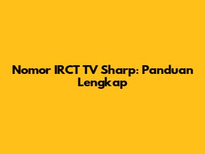 Nomor IRCT TV Sharp: Panduan Lengkap