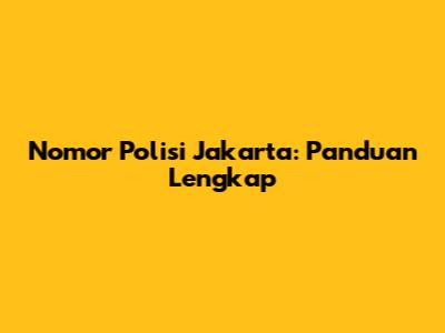 Nomor Polisi Jakarta: Panduan Lengkap