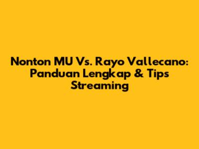 Nonton MU Vs. Rayo Vallecano: Panduan Lengkap & Tips Streaming