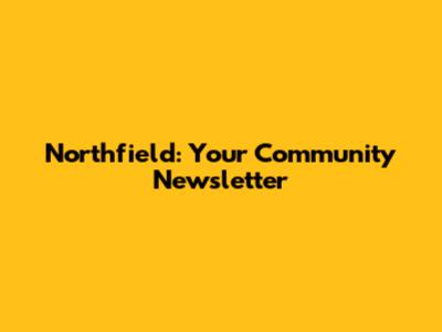 Northfield: Your Community Newsletter