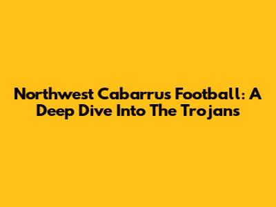 Northwest Cabarrus Football: A Deep Dive Into The Trojans