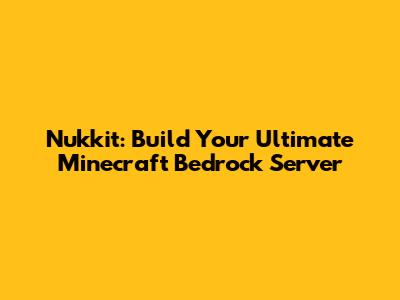 Nukkit: Build Your Ultimate Minecraft Bedrock Server