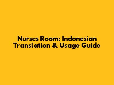 Nurse's Room: Indonesian Translation & Usage Guide