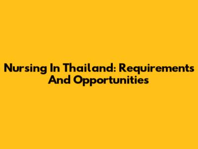 Nursing In Thailand: Requirements And Opportunities