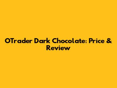 O'Trader Dark Chocolate: Price & Review