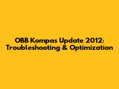 OBB Kompas Update 2012: Troubleshooting & Optimization