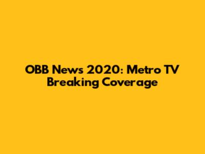 OBB News 2020: Metro TV Breaking Coverage