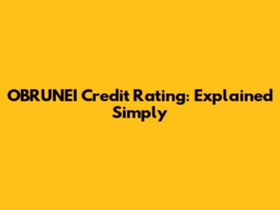 OBRUNEI Credit Rating: Explained Simply