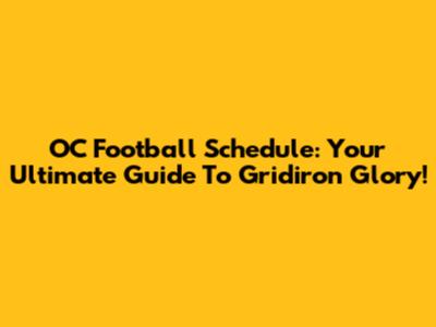 OC Football Schedule: Your Ultimate Guide To Gridiron Glory!