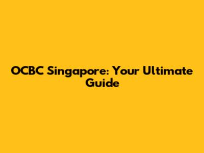 OCBC Singapore: Your Ultimate Guide