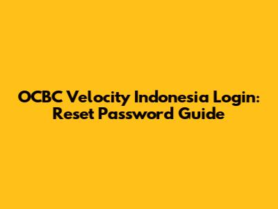 OCBC Velocity Indonesia Login: Reset Password Guide