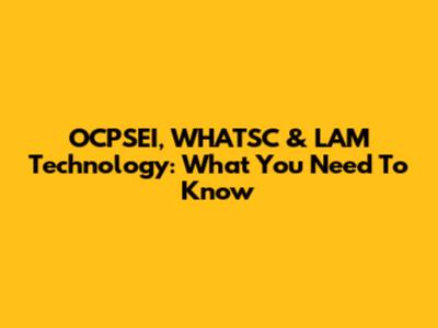 OCPSEI, WHATSC & LAM Technology: What You Need To Know