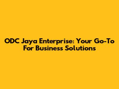 ODC Jaya Enterprise: Your Go-To For Business Solutions