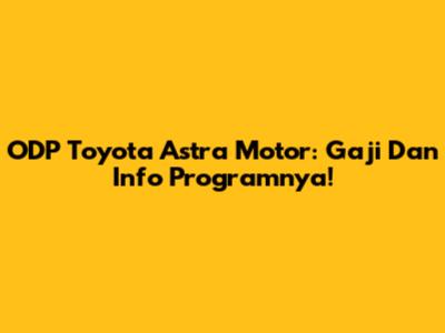 ODP Toyota Astra Motor: Gaji Dan Info Programnya!