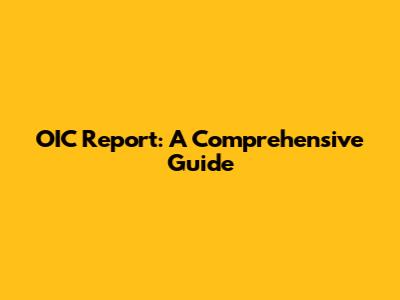 OIC Report: A Comprehensive Guide