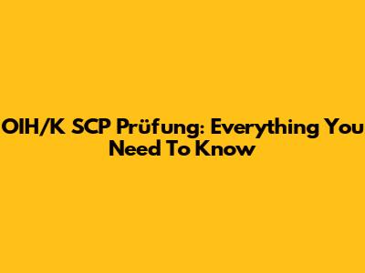 OIH/K SCP Prüfung: Everything You Need To Know