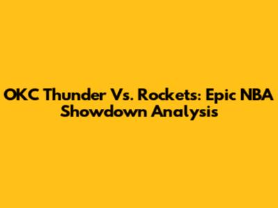 OKC Thunder Vs. Rockets: Epic NBA Showdown Analysis