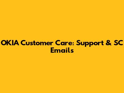 OKIA Customer Care: Support & SC Emails