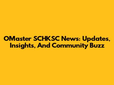 OMaster SCHKSC News: Updates, Insights, And Community Buzz