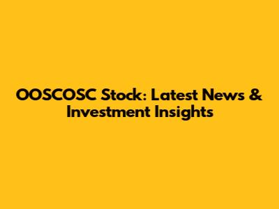 OOSCOSC Stock: Latest News & Investment Insights