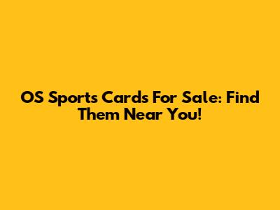 OS Sports Cards For Sale: Find Them Near You!