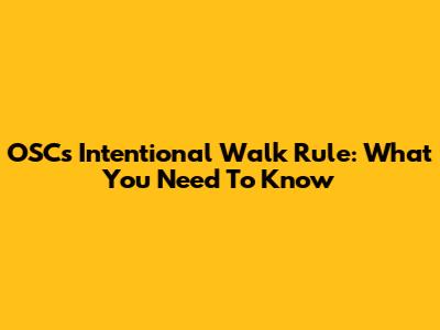 OSC's Intentional Walk Rule: What You Need To Know