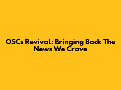 OSC's Revival: Bringing Back The News We Crave