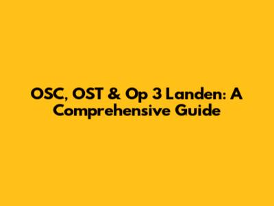 OSC, OST & Op 3 Landen: A Comprehensive Guide