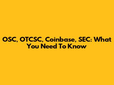 OSC, OTCSC, Coinbase, SEC: What You Need To Know