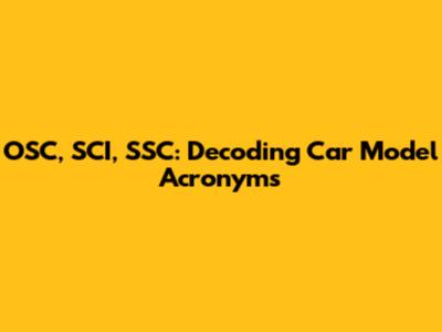 OSC, SCI, SSC: Decoding Car Model Acronyms