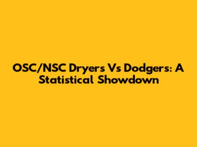 OSC/NSC Dryers Vs Dodgers: A Statistical Showdown