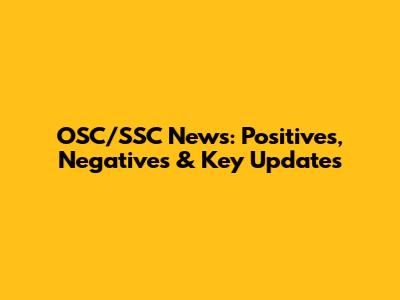 OSC/SSC News: Positives, Negatives & Key Updates