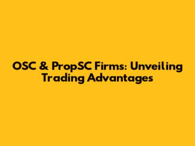 OSC & PropSC Firms: Unveiling Trading Advantages