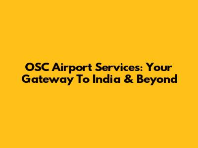 OSC Airport Services: Your Gateway To India & Beyond