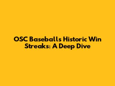 OSC Baseball's Historic Win Streaks: A Deep Dive