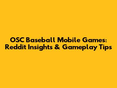 OSC Baseball Mobile Games: Reddit Insights & Gameplay Tips