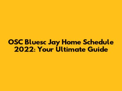 OSC Bluesc Jay Home Schedule 2022: Your Ultimate Guide