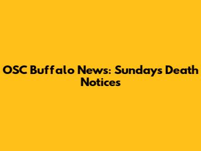OSC Buffalo News: Sunday's Death Notices