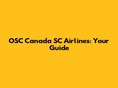 OSC Canada SC Airlines: Your Guide