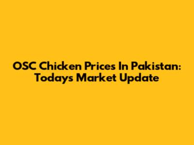 OSC Chicken Prices In Pakistan: Today's Market Update