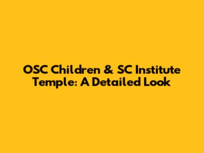 OSC Children & SC Institute Temple: A Detailed Look