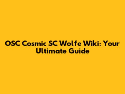 OSC Cosmic SC Wolfe Wiki: Your Ultimate Guide
